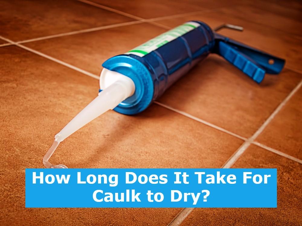 How Long Does It Take For Caulk to Dry?